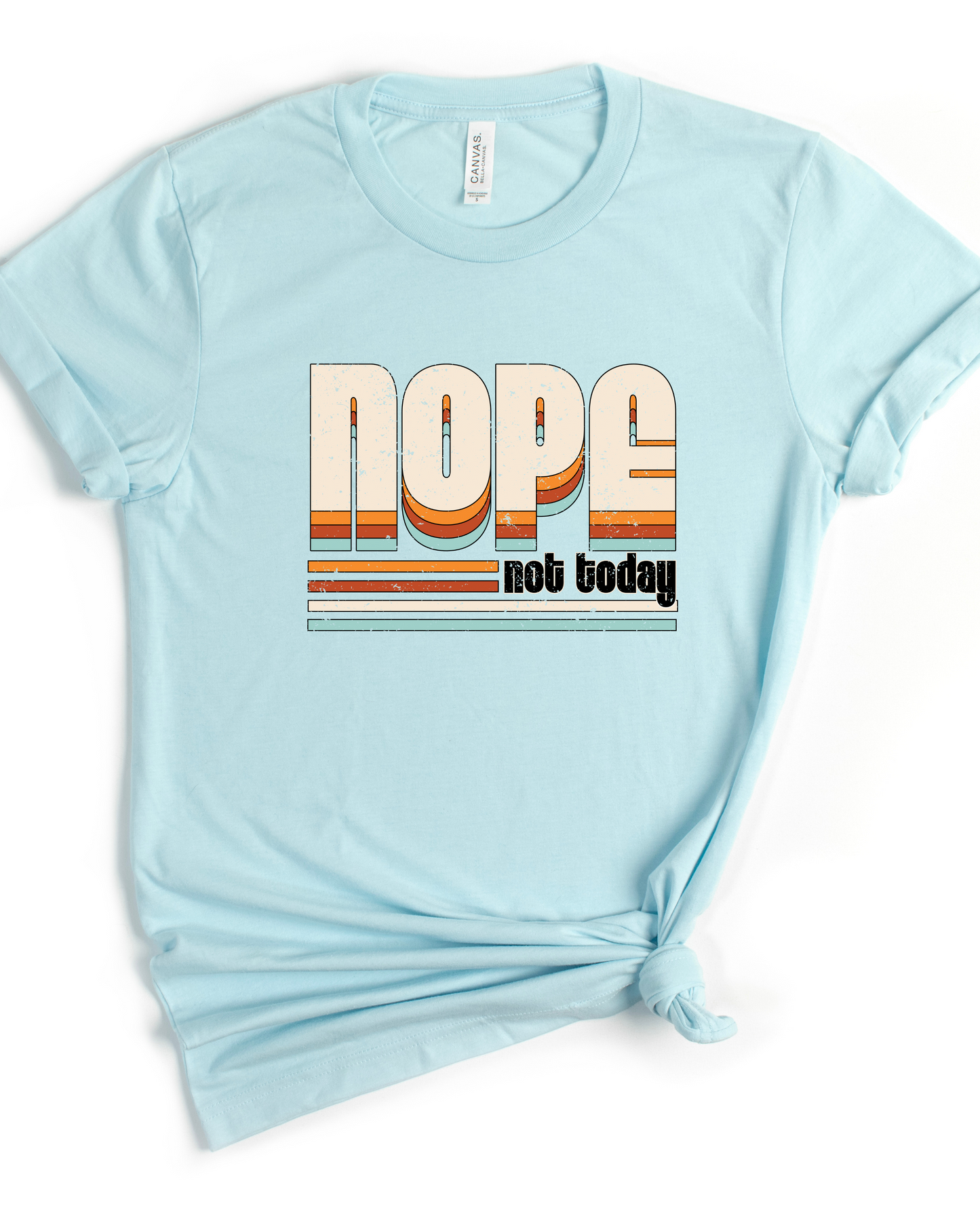 Nope Not Today Bella Canvas Tee