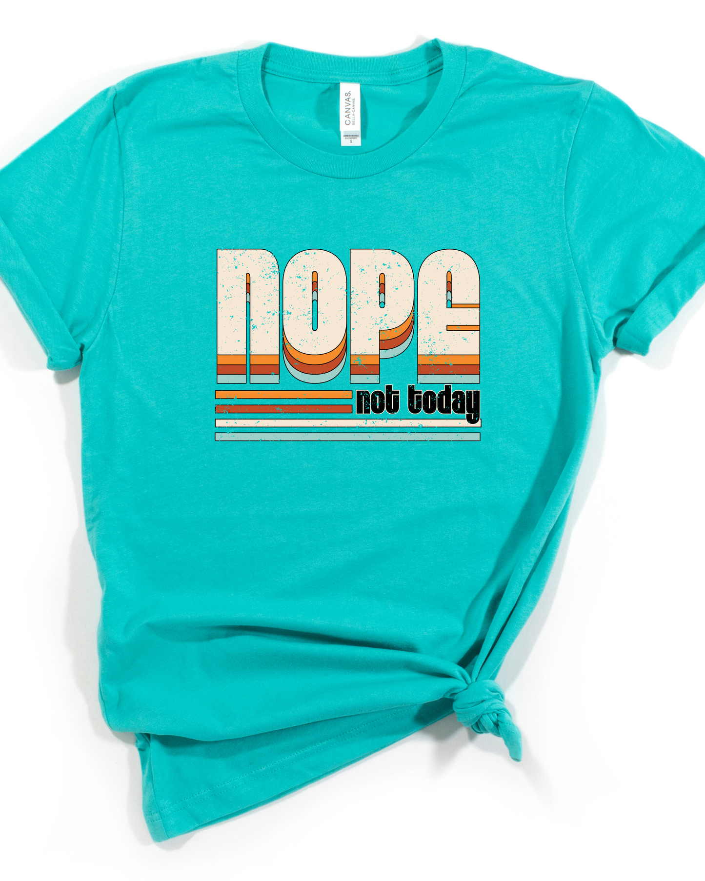 Nope Not Today Bella Canvas Tee